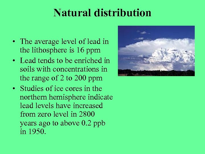 Natural distribution • The average level of lead in the lithosphere is 16 ppm