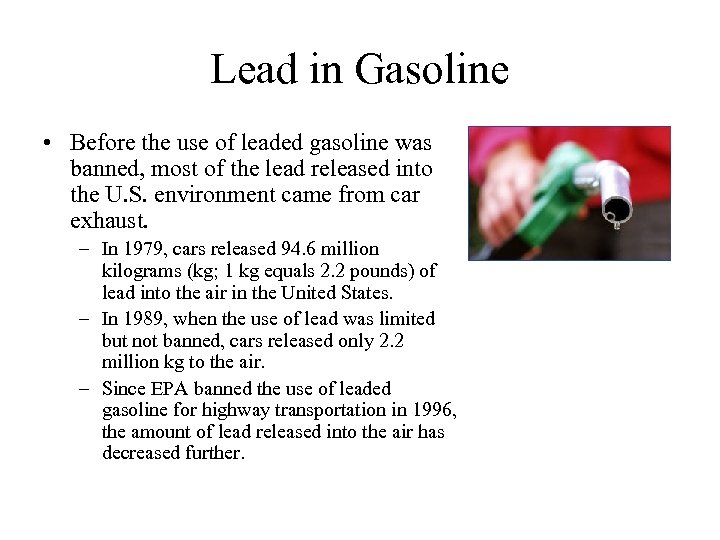 Lead in Gasoline • Before the use of leaded gasoline was banned, most of