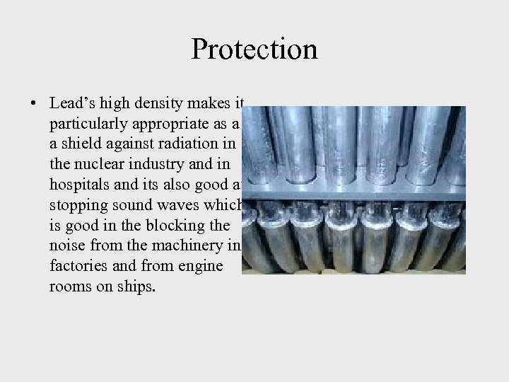 Protection • Lead’s high density makes it particularly appropriate as a a shield against