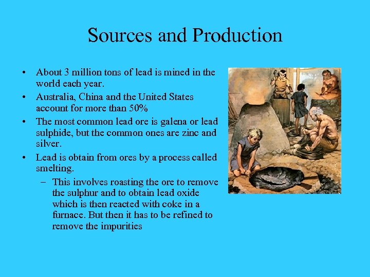 Sources and Production • About 3 million tons of lead is mined in the