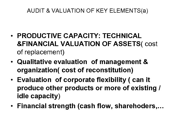 AUDIT & VALUATION OF KEY ELEMENTS(a) • PRODUCTIVE CAPACITY: TECHNICAL &FINANCIAL VALUATION OF ASSETS(