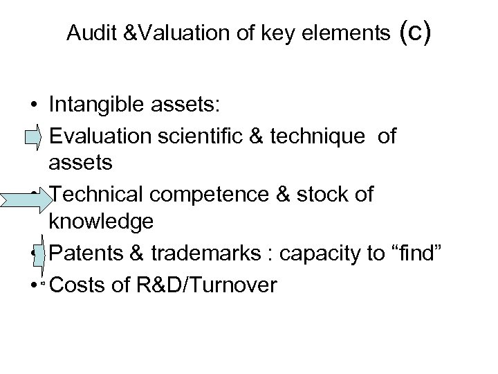 Audit &Valuation of key elements (c) • Intangible assets: • Evaluation scientific & technique