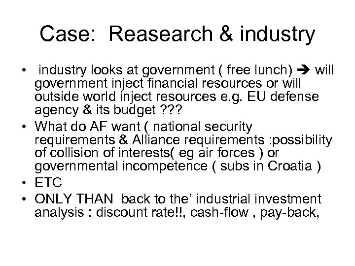 Case: Reasearch & industry • industry looks at government ( free lunch) will government