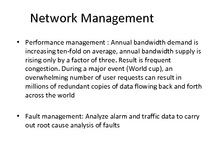Network Management • Performance management : Annual bandwidth demand is increasing ten-fold on average,