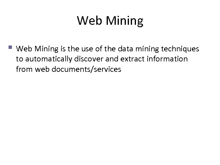 Web Mining § Web Mining is the use of the data mining techniques to