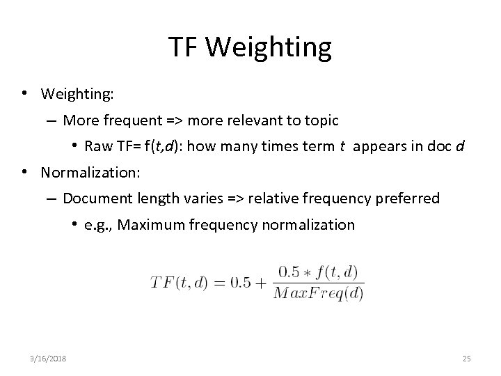 TF Weighting • Weighting: – More frequent => more relevant to topic • Raw