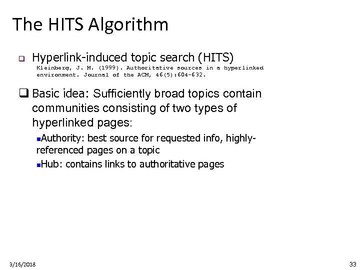 The HITS Algorithm q Hyperlink-induced topic search (HITS) Kleinberg, J. M. (1999). Authoritative sources