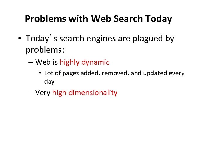 Problems with Web Search Today • Today’s search engines are plagued by problems: –