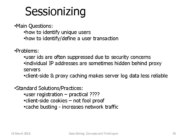 Sessionizing • Main Questions: • how to identify unique users • how to identify/define