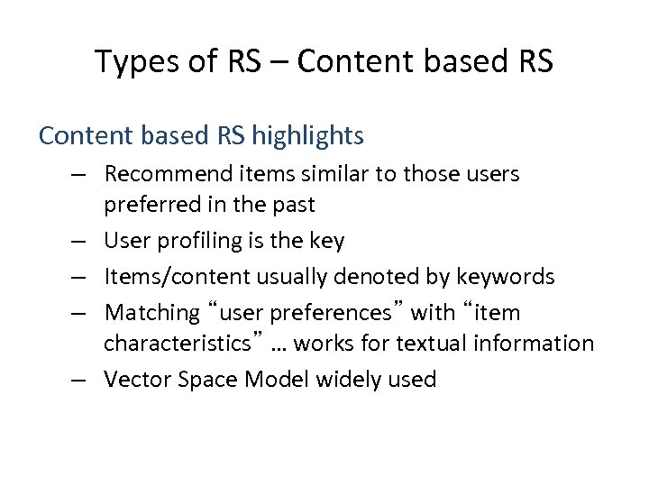 Types of RS – Content based RS highlights – Recommend items similar to those
