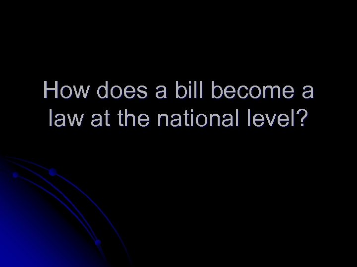 How does a bill become a law at the national level? 