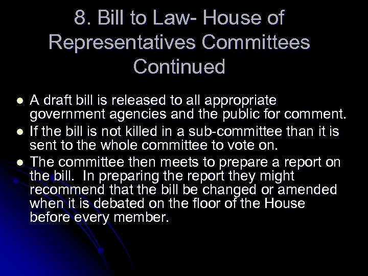 8. Bill to Law- House of Representatives Committees Continued l l l A draft