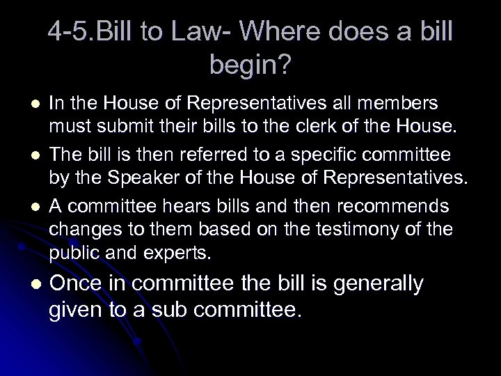 4 -5. Bill to Law- Where does a bill begin? l l In the