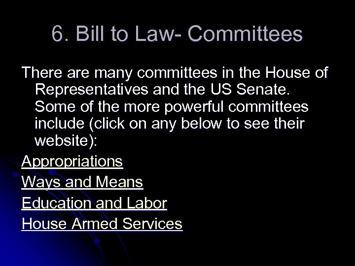 6. Bill to Law- Committees There are many committees in the House of Representatives