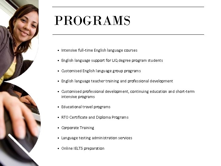 PROGRAMS • Intensive full-time English language courses • English language support for UQ degree