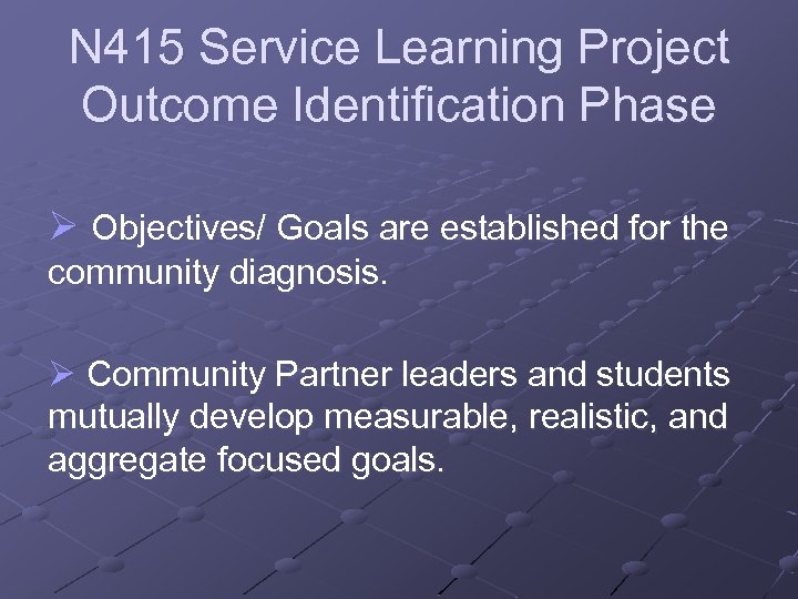 N 415 Service Learning Project Outcome Identification Phase Ø Objectives/ Goals are established for