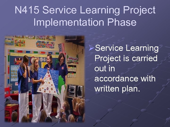 N 415 Service Learning Project Implementation Phase ØService Learning Project is carried out in