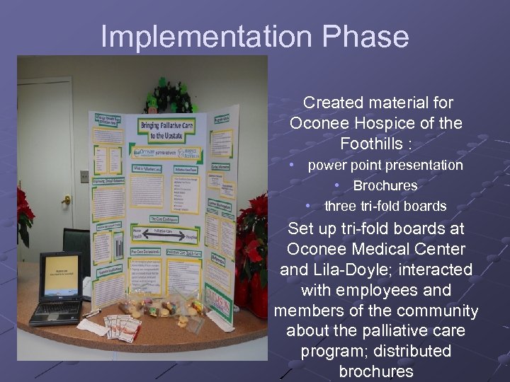 Implementation Phase Created material for Oconee Hospice of the Foothills : • power point