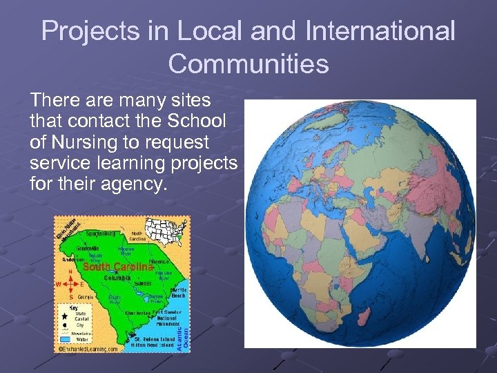 Projects in Local and International Communities There are many sites that contact the School