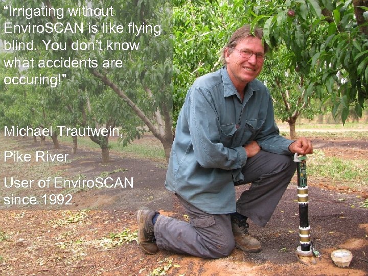 “Irrigating without Enviro. SCAN is like flying blind. You don’t know what accidents are