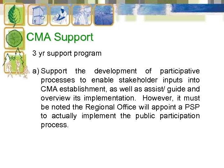 CMA Support 3 yr support program a) Support the development of participative processes to