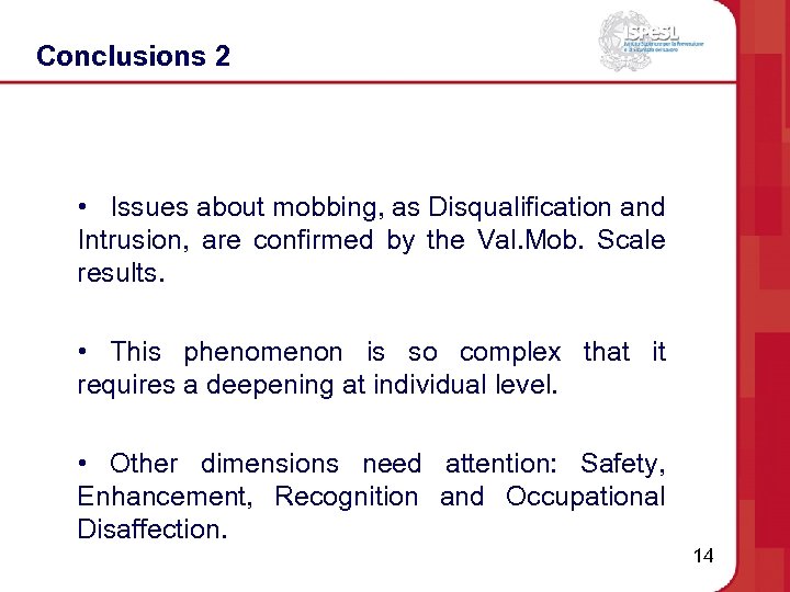 Conclusions 2 • Issues about mobbing, as Disqualification and Intrusion, are confirmed by the