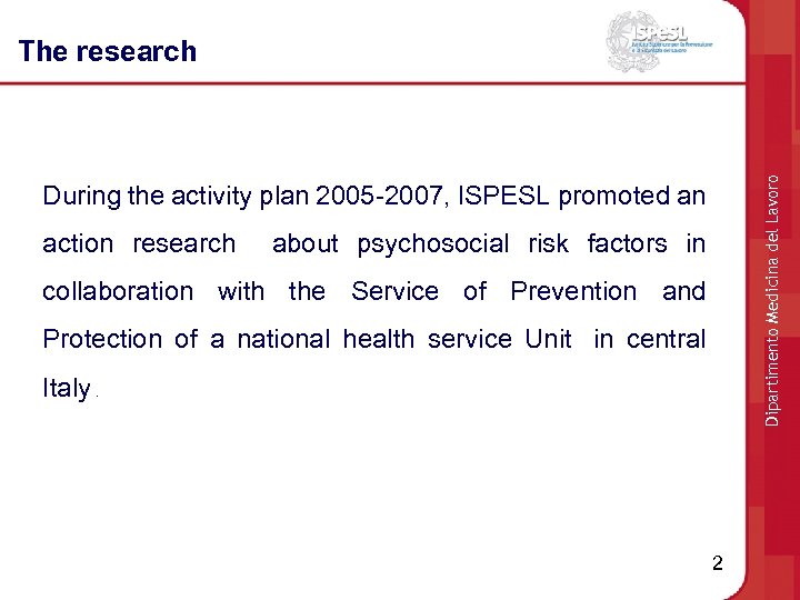 Dipartimento Medicina del Lavoro The research During the activity plan 2005 -2007, ISPESL promoted