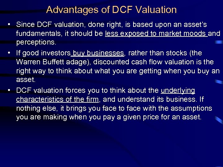 Advantages of DCF Valuation • Since DCF valuation, done right, is based upon an