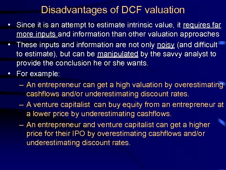 Disadvantages of DCF valuation • Since it is an attempt to estimate intrinsic value,