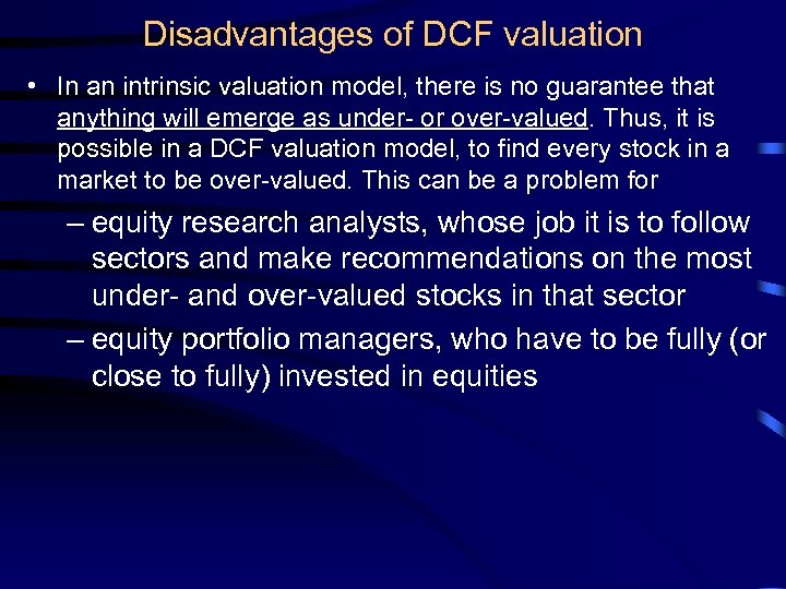 Disadvantages of DCF valuation • In an intrinsic valuation model, there is no guarantee