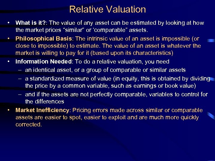 Relative Valuation • What is it? : The value of any asset can be