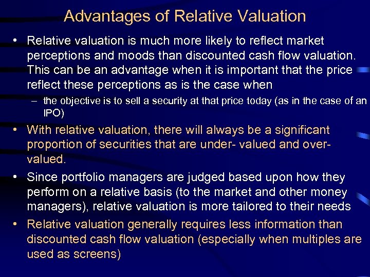 Advantages of Relative Valuation • Relative valuation is much more likely to reflect market