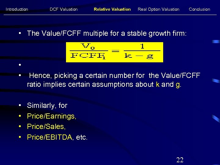 Introduction DCF Valuation Relative Valuation Real Option Valuation Conclusion • The Value/FCFF multiple for