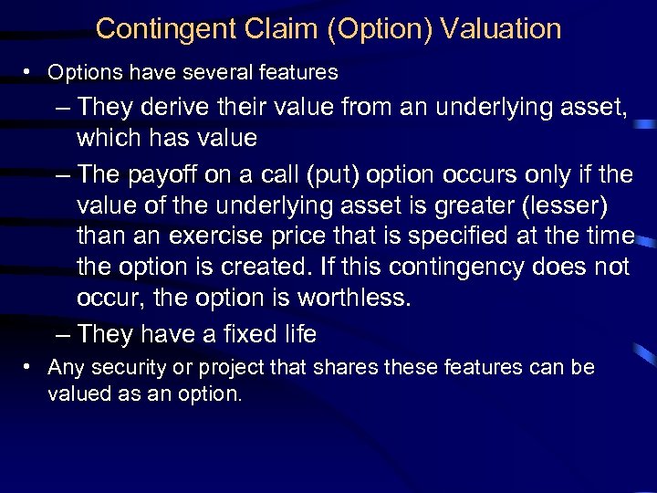 Contingent Claim (Option) Valuation • Options have several features – They derive their value