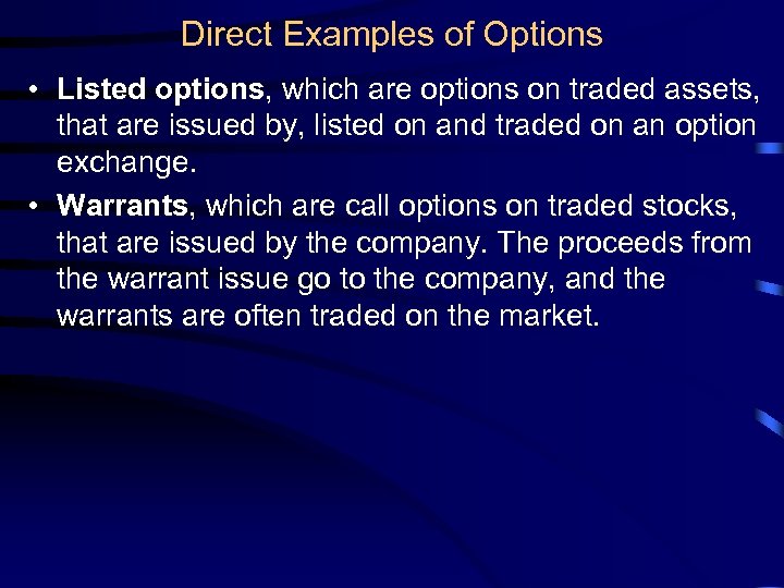 Direct Examples of Options • Listed options, which are options on traded assets, that