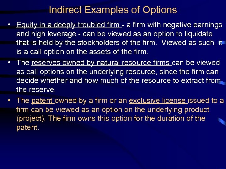 Indirect Examples of Options • Equity in a deeply troubled firm - a firm