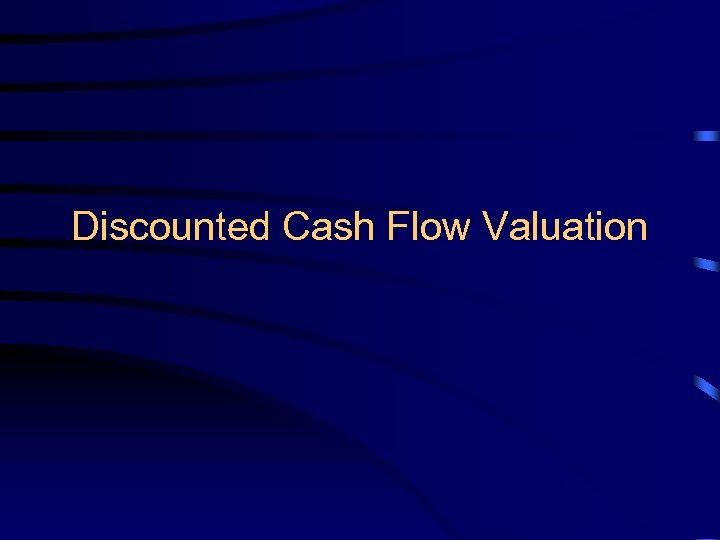 Discounted Cash Flow Valuation 