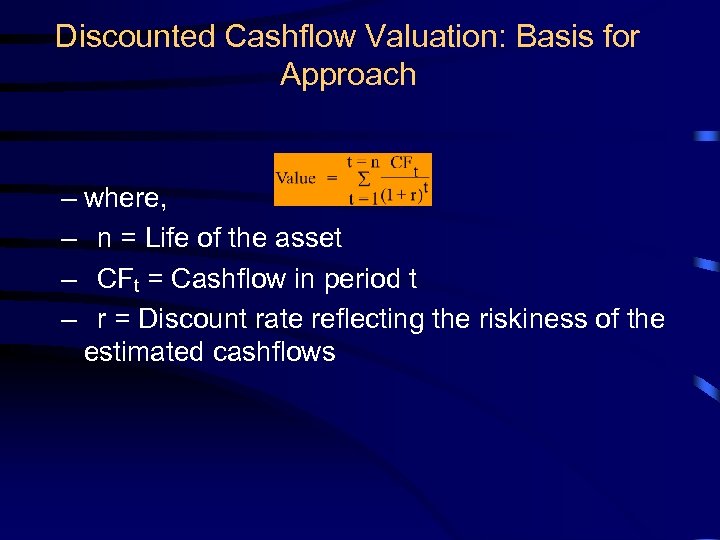 Discounted Cashflow Valuation: Basis for Approach – where, – n = Life of the
