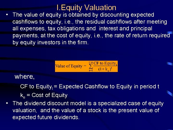 I. Equity Valuation • The value of equity is obtained by discounting expected cashflows