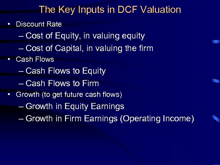 The Key Inputs in DCF Valuation • Discount Rate – Cost of Equity, in