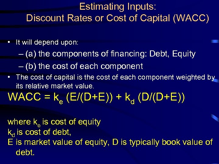 Estimating Inputs: Discount Rates or Cost of Capital (WACC) • It will depend upon: