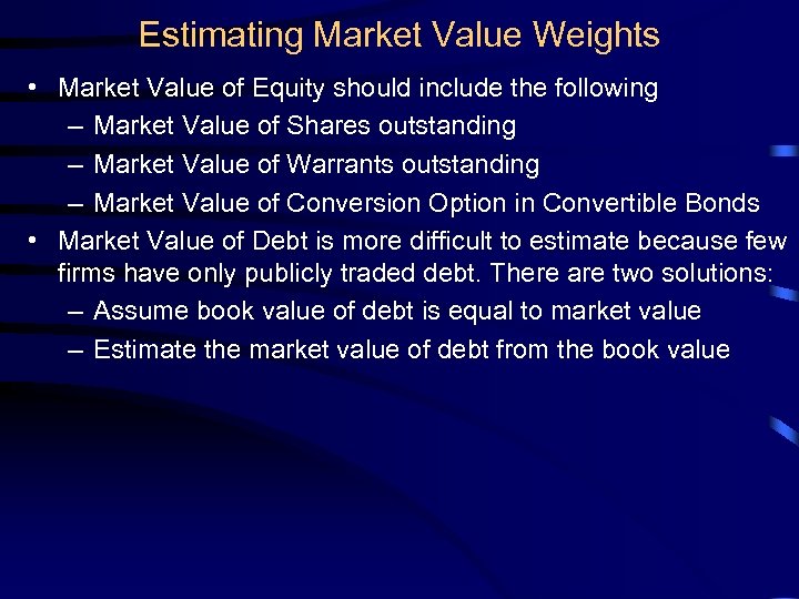 Estimating Market Value Weights • Market Value of Equity should include the following –