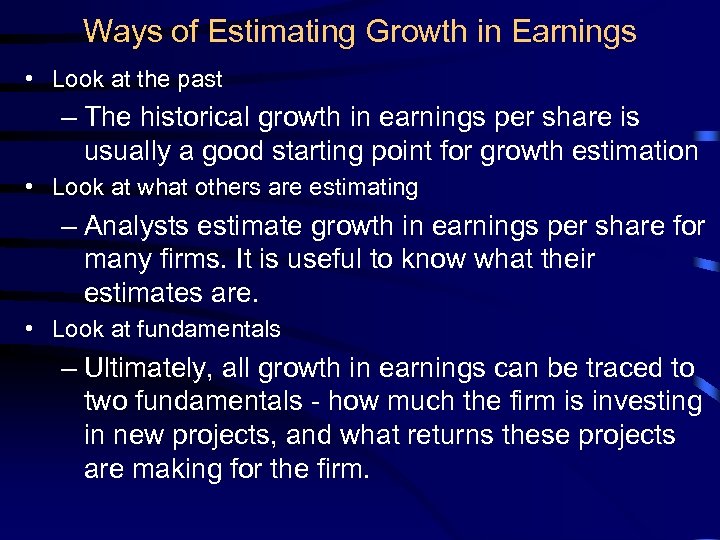 Ways of Estimating Growth in Earnings • Look at the past – The historical