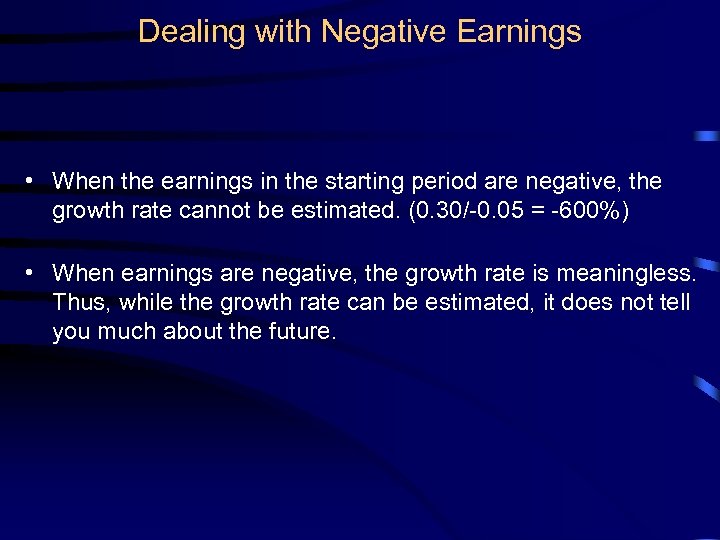 Dealing with Negative Earnings • When the earnings in the starting period are negative,