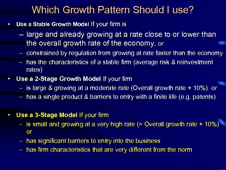 Which Growth Pattern Should I use? • Use a Stable Growth Model If your