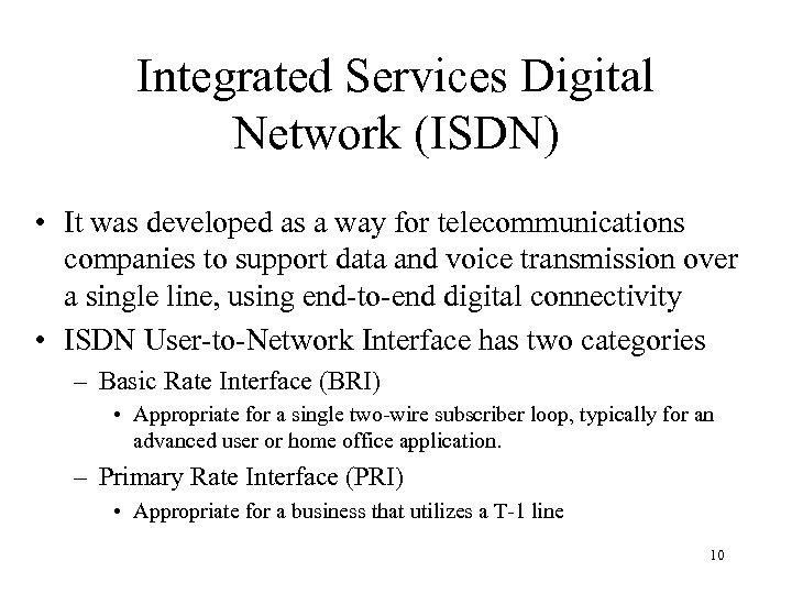 Integrated Services Digital Network (ISDN) • It was developed as a way for telecommunications