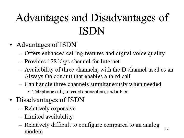 Advantages and Disadvantages of ISDN • Advantages of ISDN – Offers enhanced calling features