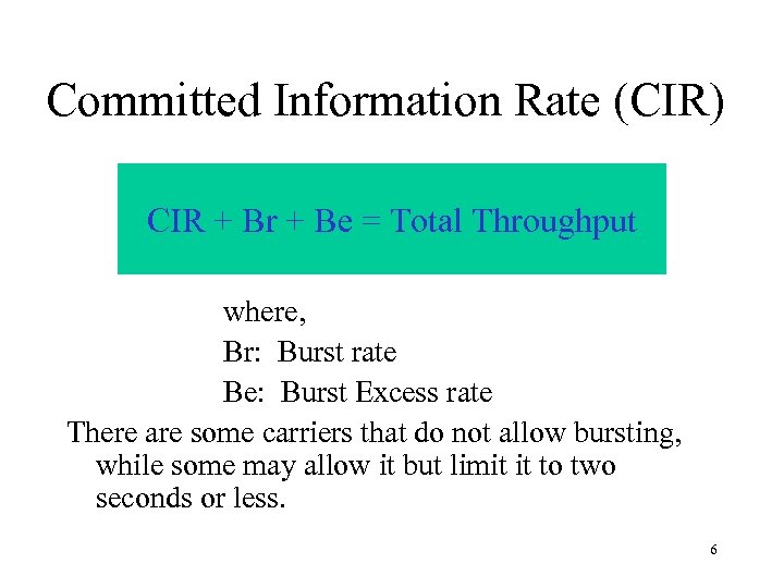 Committed Information Rate (CIR) CIR + Br + Be = Total Throughput where, Br: