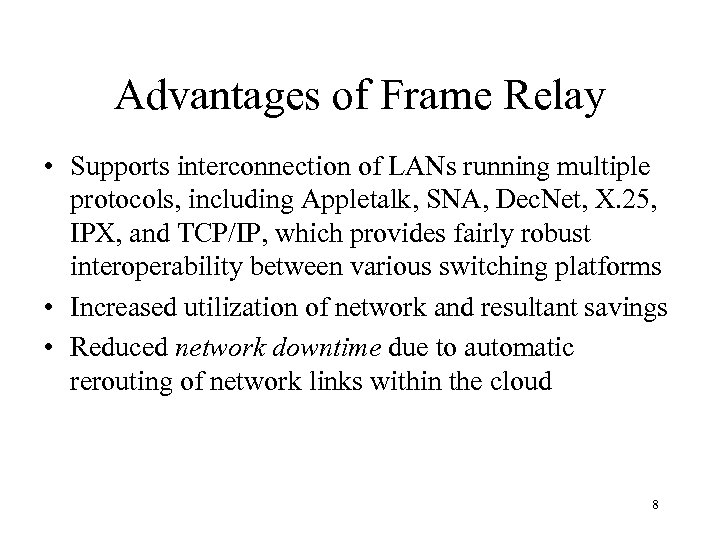 Advantages of Frame Relay • Supports interconnection of LANs running multiple protocols, including Appletalk,