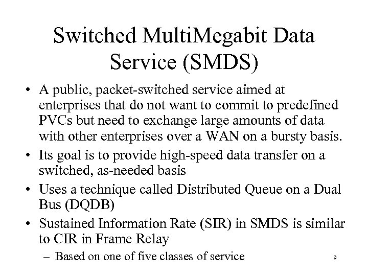 Switched Multi. Megabit Data Service (SMDS) • A public, packet-switched service aimed at enterprises